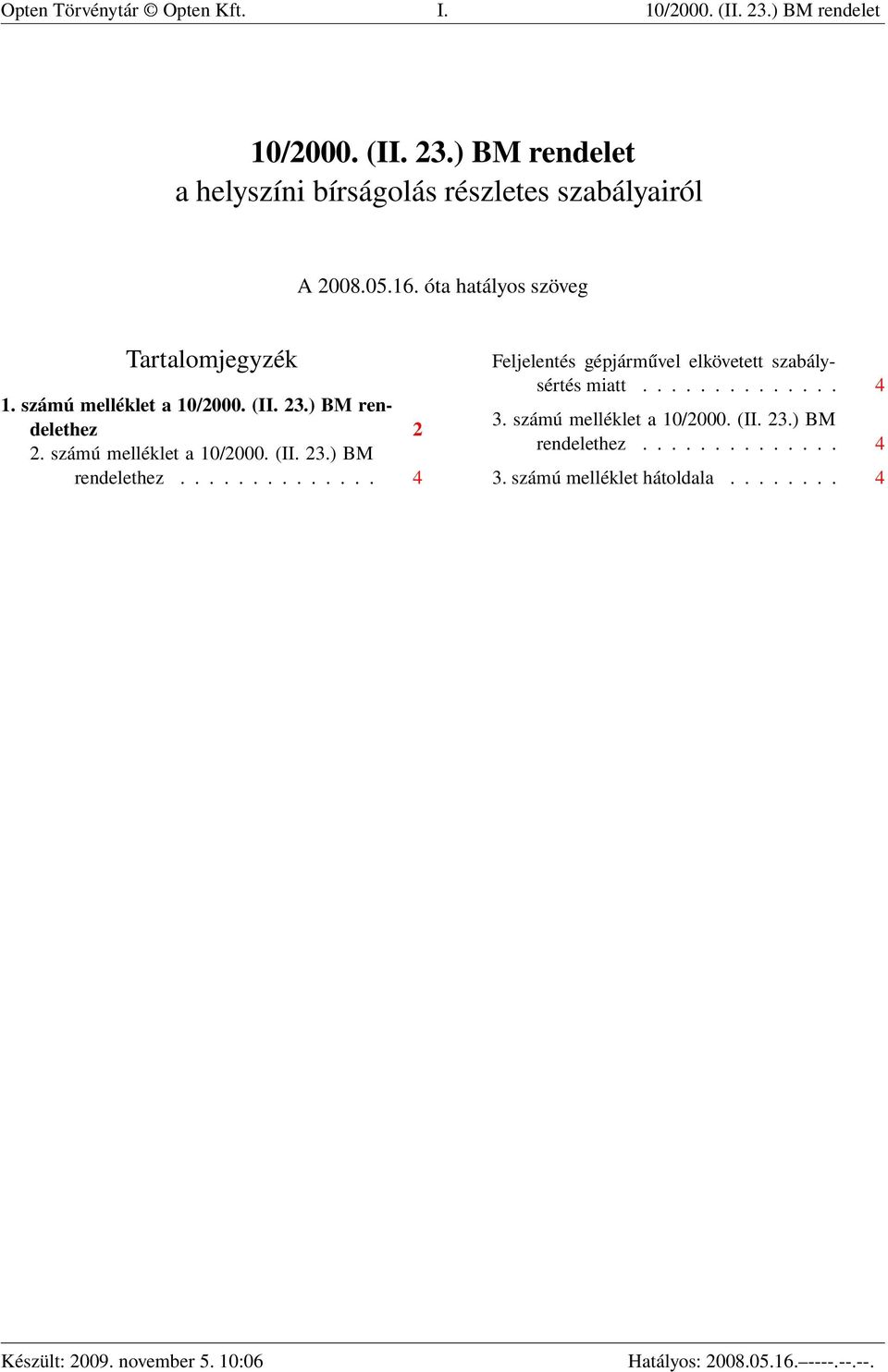 számú melléklet a 10/2000. (II. 23.) BM rendelethez.............. 4 Feljelentés gépjárművel elkövetett szabálysértés miatt.