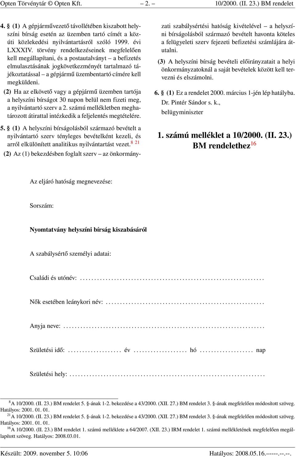 törvény rendelkezéseinek megfelelően kell megállapítani, és a postautalványt a befizetés elmulasztásának jogkövetkezményét tartalmazó tájékoztatással a gépjármű üzembentartó címére kell megküldeni.