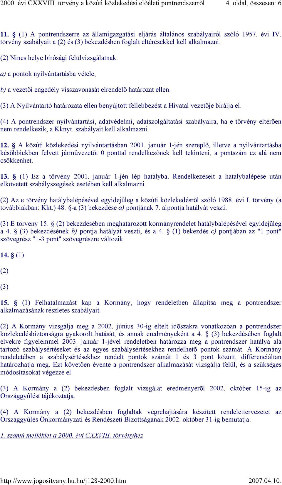 (3) A Nyilvántartó határozata ellen benyújtott fellebbezést a Hivatal vezetõje bírálja el.