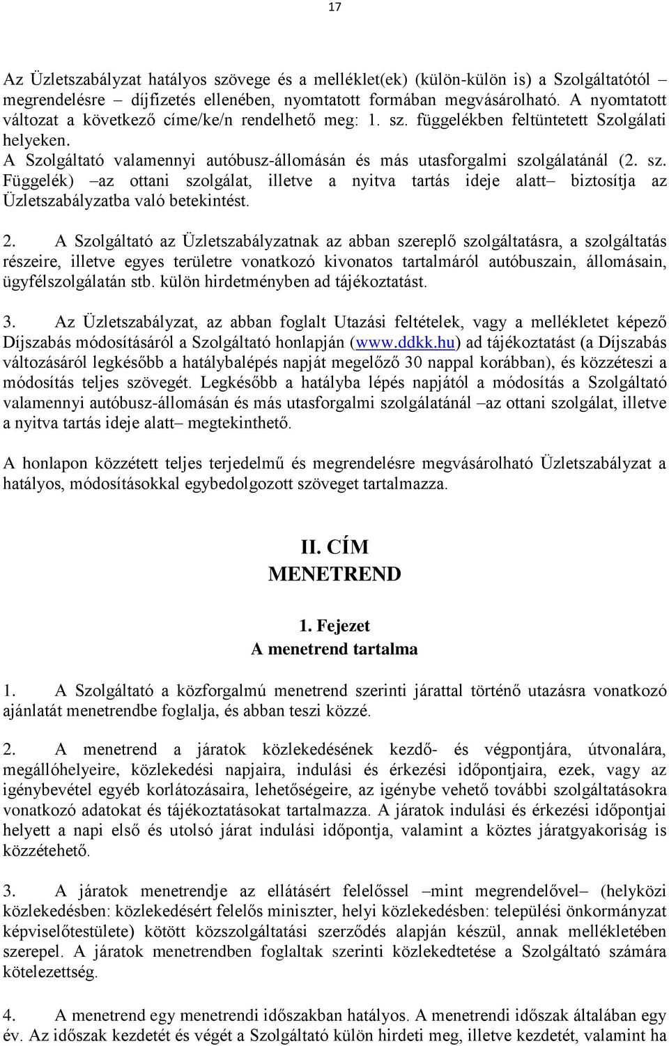 2. A Szolgáltató az Üzletszabályzatnak az abban szereplő szolgáltatásra, a szolgáltatás részeire, illetve egyes területre vonatkozó kivonatos tartalmáról autóbuszain, állomásain, ügyfélszolgálatán