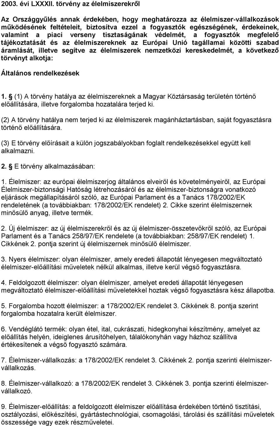 piaci verseny tisztaságának védelmét, a fogyasztók megfelelő tájékoztatását és az élelmiszereknek az Európai Unió tagállamai közötti szabad áramlását, illetve segítve az élelmiszerek nemzetközi