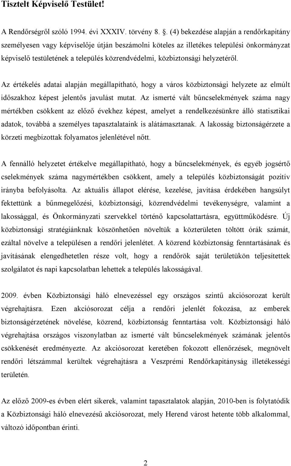 helyzetéről. Az értékelés adatai alapján megállapítható, hogy a város közbiztonsági helyzete az elmúlt időszakhoz képest jelentős javulást mutat.