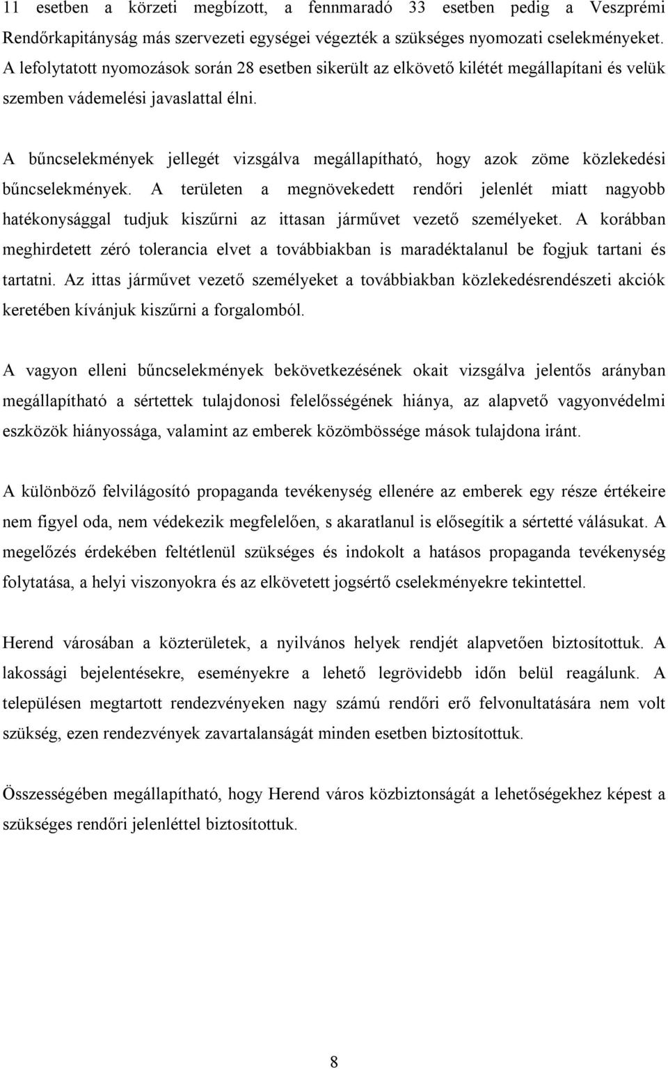 A bűncselekmények jellegét vizsgálva megállapítható, hogy azok zöme közlekedési bűncselekmények.