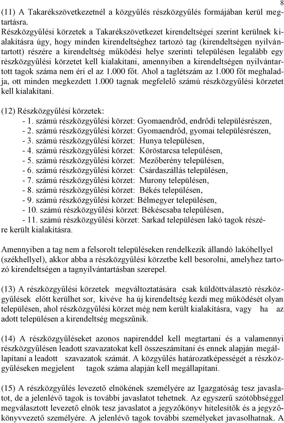 helye szerinti településen legalább egy részközgyűlési körzetet kell kialakítani, amennyiben a kirendeltségen nyilvántartott tagok száma nem éri el az 1.000 főt. Ahol a taglétszám az 1.