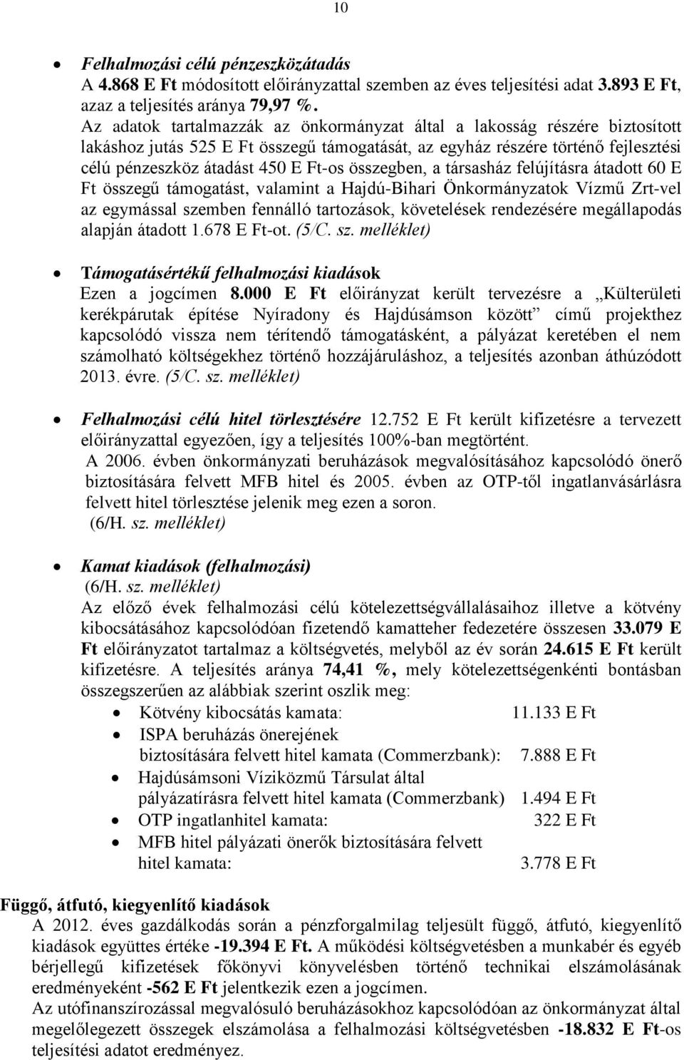 összegben, a társasház felújításra átadott 60 E Ft összegű támogatást, valamint a Hajdú-Bihari Önkormányzatok Vízmű Zrt-vel az egymással szemben fennálló tartozások, követelések rendezésére