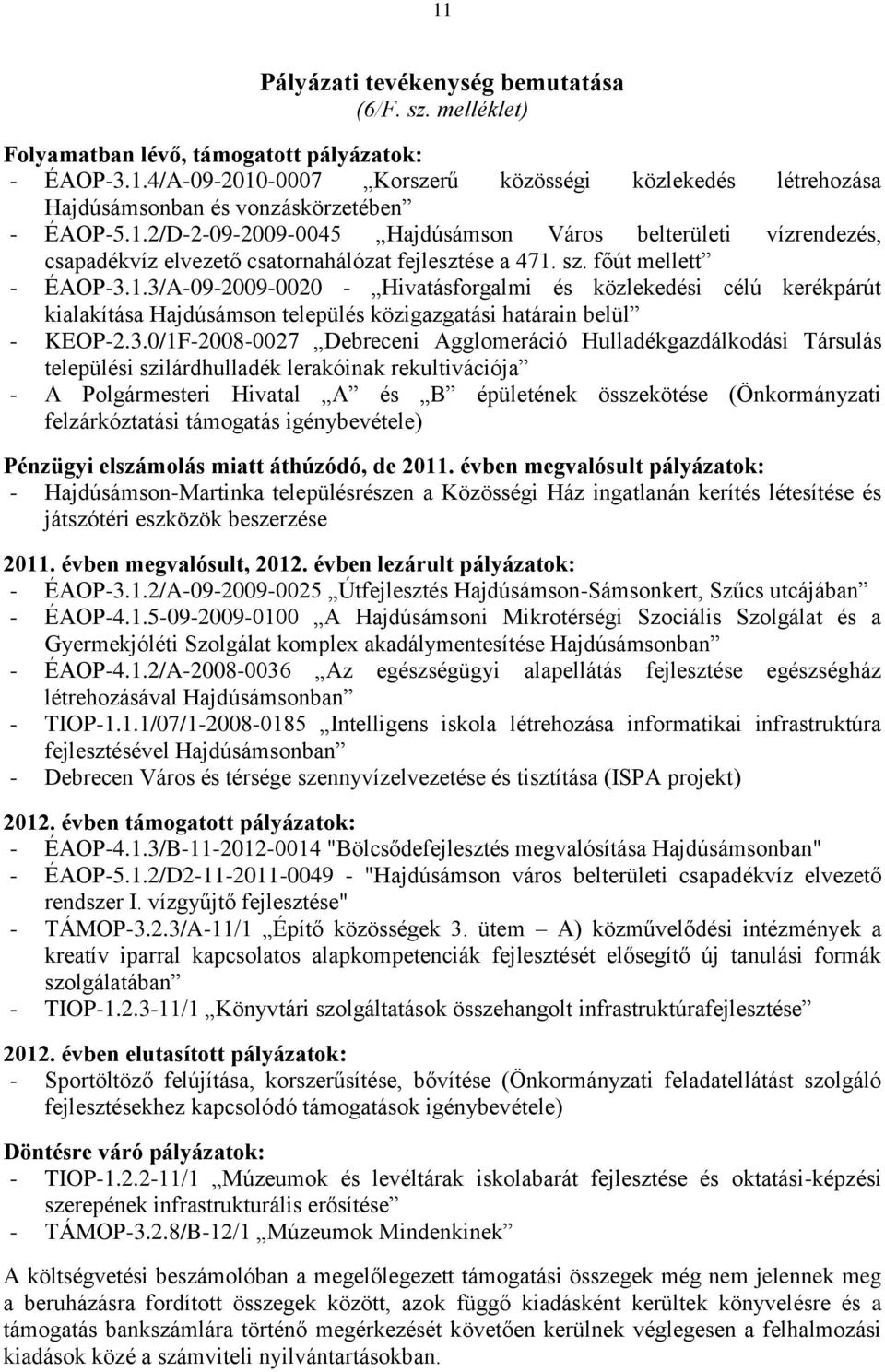 3.0/1F-2008-0027 Debreceni Agglomeráció Hulladékgazdálkodási Társulás települési szilárdhulladék lerakóinak rekultivációja - A Polgármesteri Hivatal A és B épületének összekötése (Önkormányzati