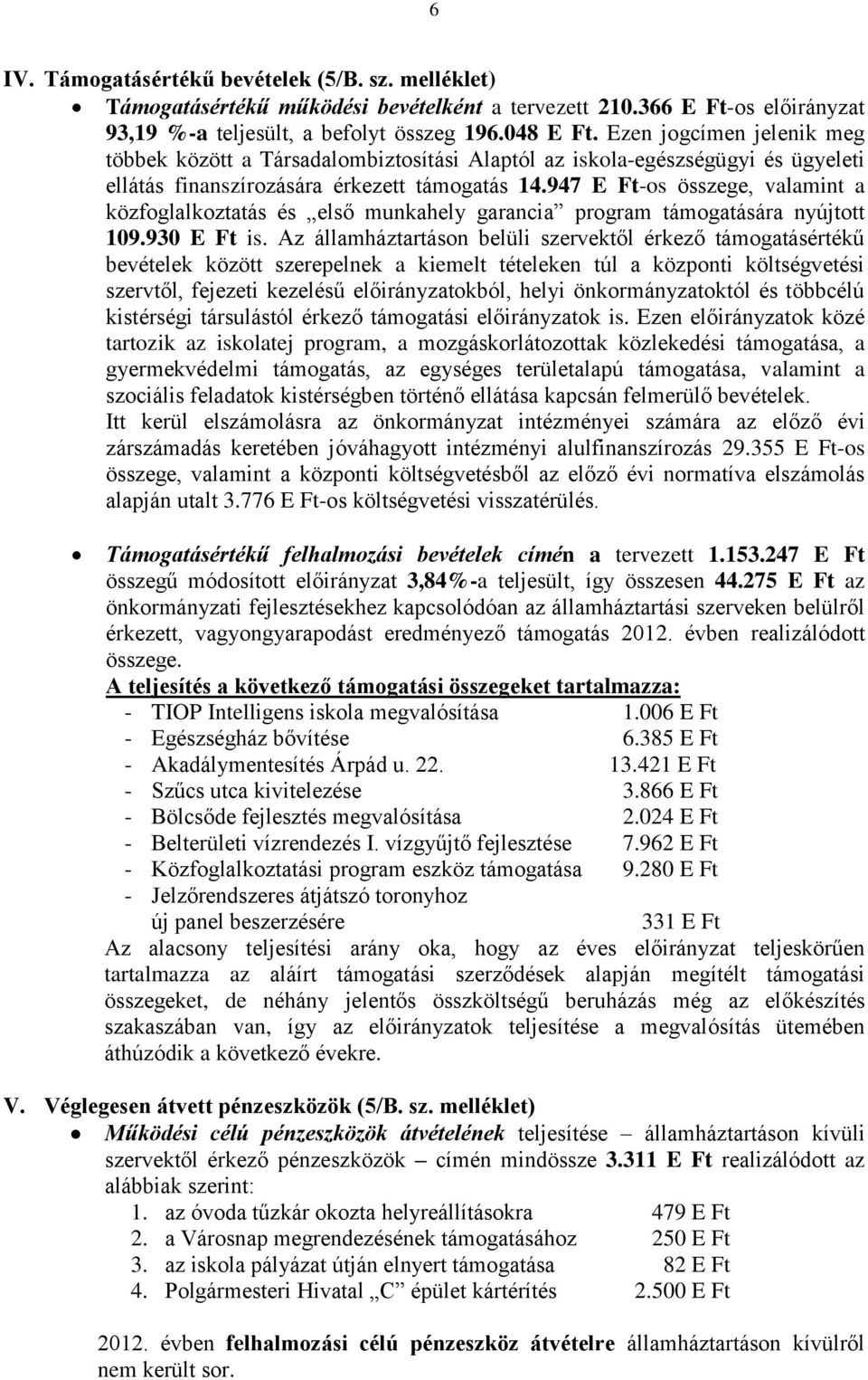 947 E Ft-os összege, valamint a közfoglalkoztatás és első munkahely garancia program támogatására nyújtott 109.930 E Ft is.