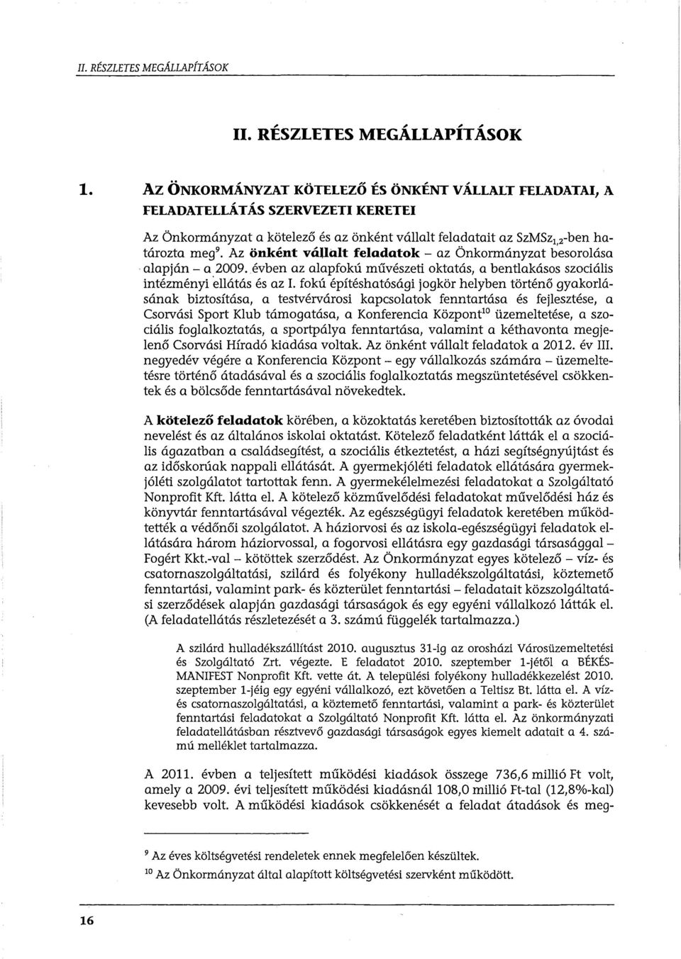 feladatok-az Önkormányzat besorolása alapján- a 2009. évben az alapfokú művészeti oktatás, a bentlakásos szociális intézményi ellátás és az I.