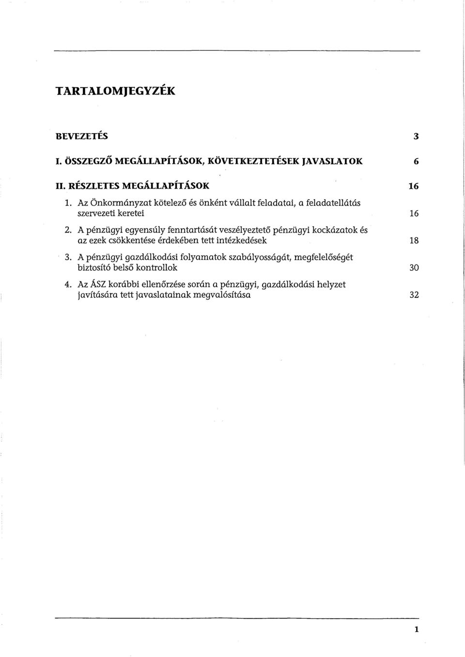 A pénzügyi egyensúly fenntartását veszélyeztető pénzügyi kockázatok és az ezek csökkentése érdekében tett intézkedések 18 3.