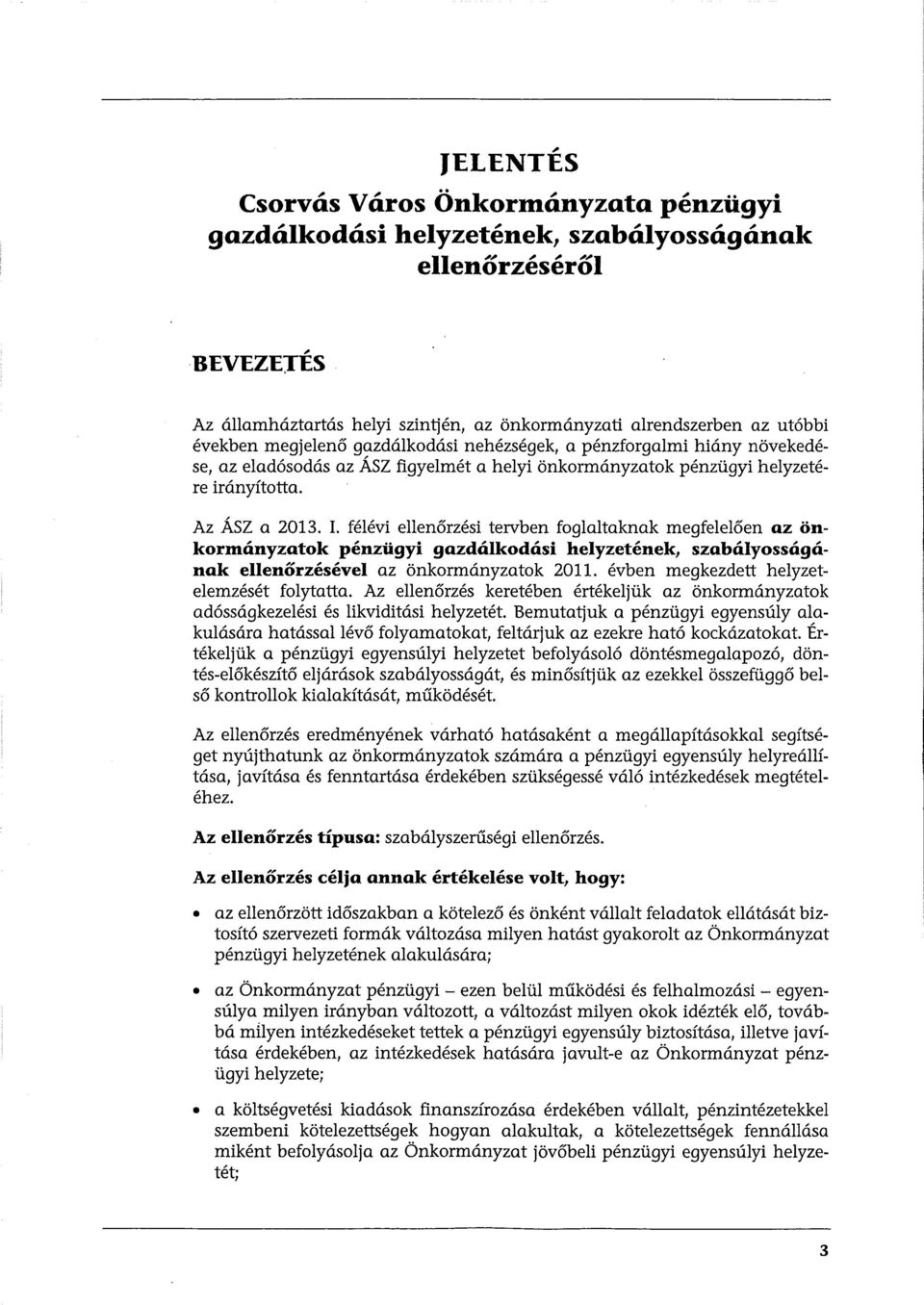 félévi ellenőrzési tervben foglaltaknak megfelelőerr az önkormányzatok pénzügyi gazdálkodási helyzetének, szabályosságának ellenőrzésével az önkormányzatok 2011.