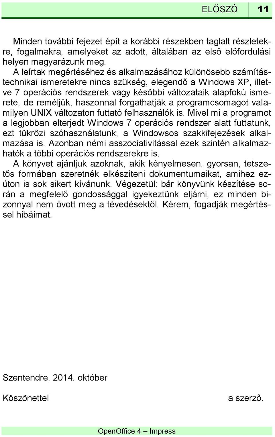 reméljük, haszonnal forgathatják a programcsomagot valamilyen UNIX változaton futtató felhasználók is.