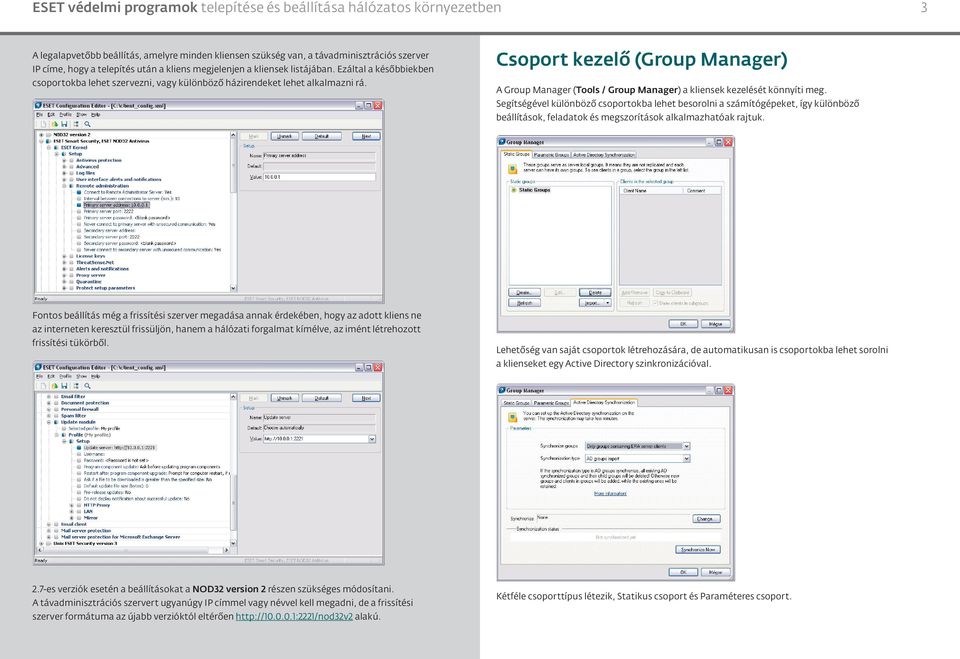Csoport kezelő (Group Manager) A Group Manager (Tools / Group Manager) a kliensek kezelését könnyíti meg.