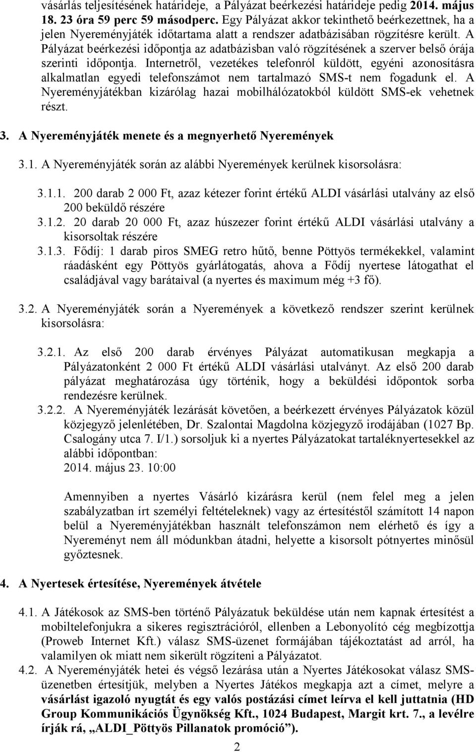 A Pályázat beérkezési időpontja az adatbázisban való rögzítésének a szerver belső órája szerinti időpontja.