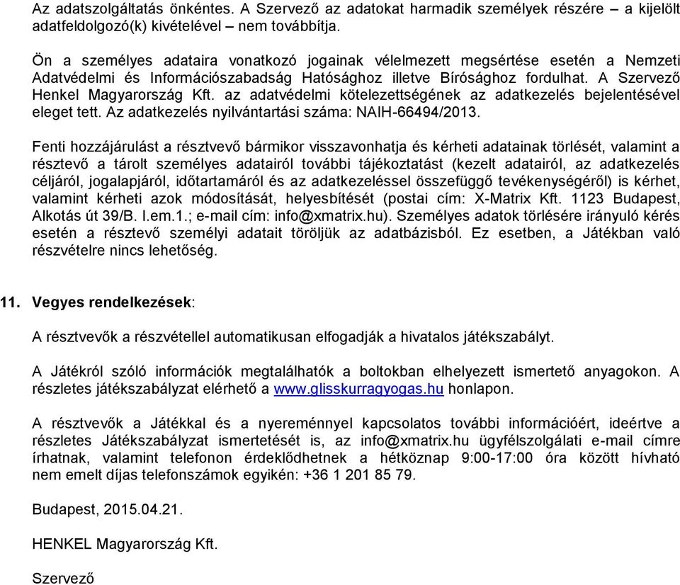 az adatvédelmi kötelezettségének az adatkezelés bejelentésével eleget tett. Az adatkezelés nyilvántartási száma: NAIH-66494/2013.