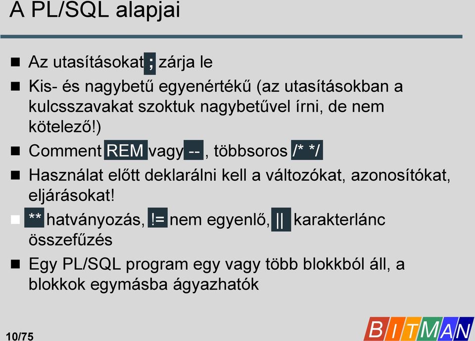 ) Comment REM vagy --, többsoros /* */ Használat előtt deklarálni kell a változókat, azonosítókat,