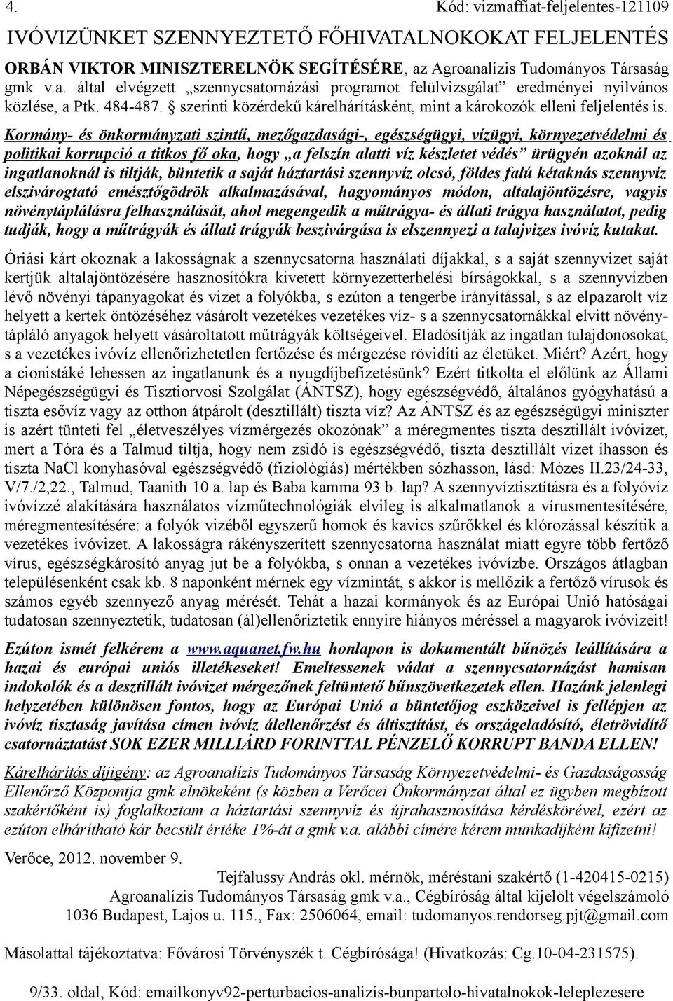 Kormány- és önkormányzati szintű, mezőgazdasági-, egészségügyi, vízügyi, környezetvédelmi és politikai korrupció a titkos fő oka, hogy a felszín alatti víz készletet védés ürügyén azoknál az