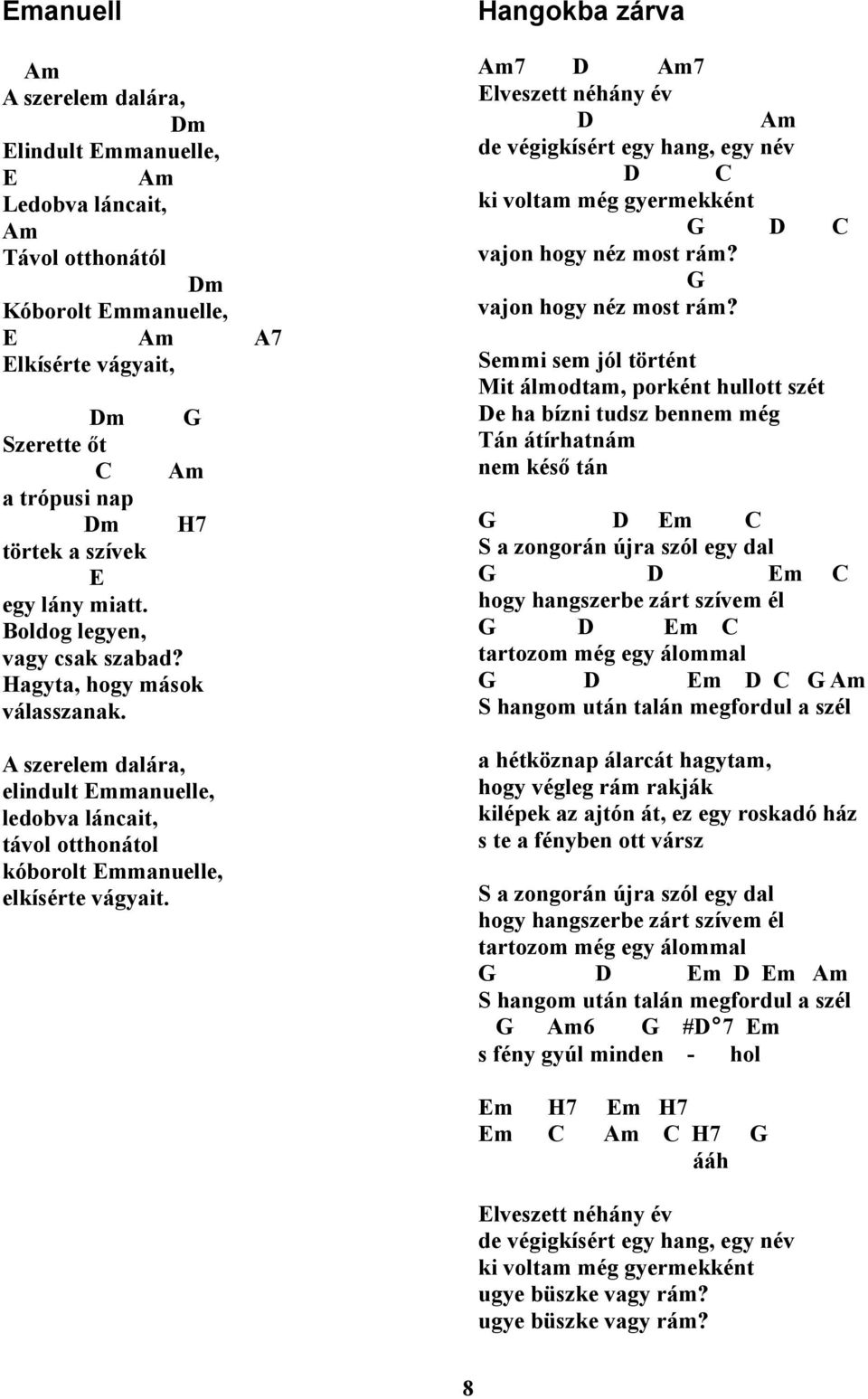 Hangokba zárva 7 D 7 lveszett néhány év D de végigkísért egy hang, egy név D ki voltam még gyermekként D vajon hogy néz most rám?