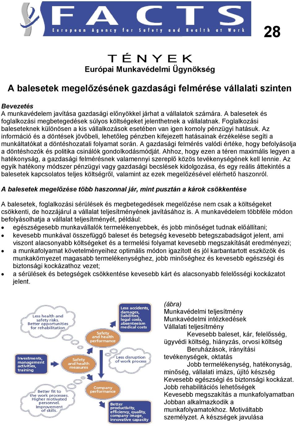 Az információ és a döntések jövőbeli, lehetőleg pénzben kifejezett hatásainak érzékelése segíti a munkáltatókat a döntéshozatali folyamat során.