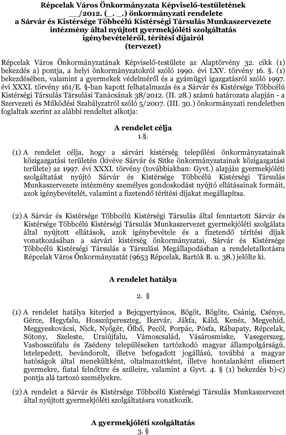 Répcelak Város Önkormányzatának Képviselő-testülete az Alaptörvény 32. cikk (1) bekezdés a) pontja, a helyi önkormányzatokról szóló 1990. évi LXV. törvény 16.