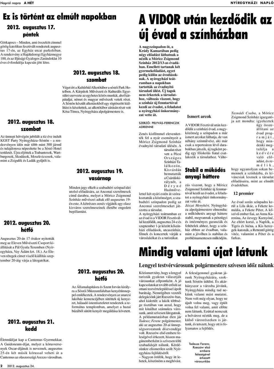 A rendezvény a Hajdúdorogi Egyházmegye 100, és az Ifjúsági Gyalogos Zarándoklat 10 éves évfordulója kapcsán jött létre. 2012. augusztus 18.