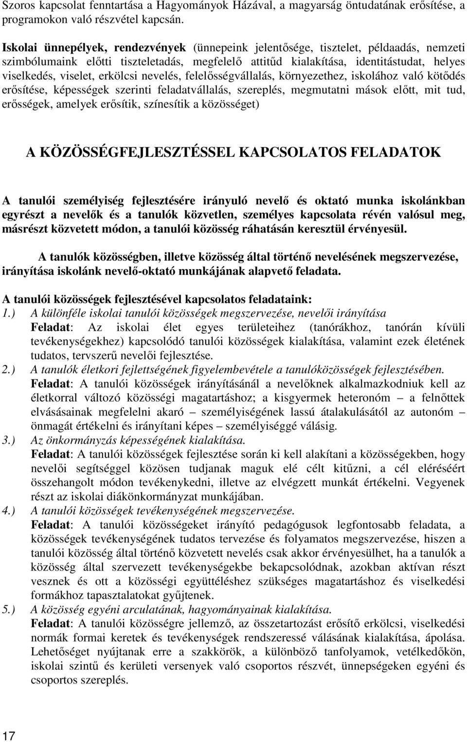 erkölcsi nevelés, felelősségvállalás, környezethez, iskolához való kötődés erősítése, képességek szerinti feladatvállalás, szereplés, megmutatni mások előtt, mit tud, erősségek, amelyek erősítik,