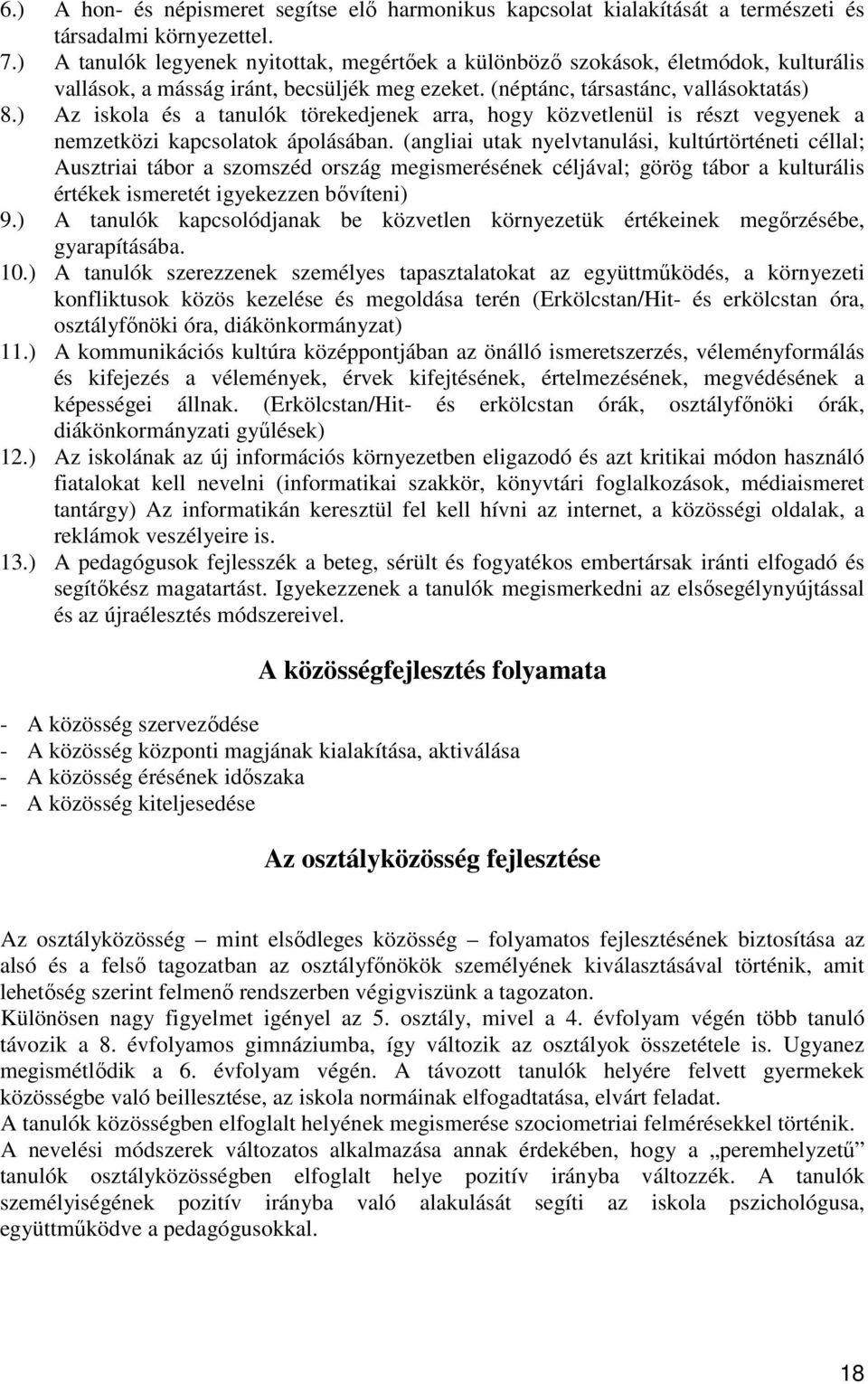 ) Az iskola és a tanulók törekedjenek arra, hogy közvetlenül is részt vegyenek a nemzetközi kapcsolatok ápolásában.