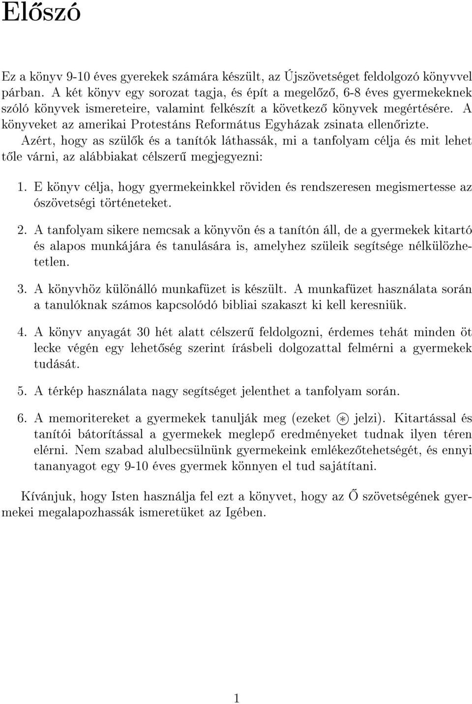 A könyveket az amerikai Protestáns Református Egyházak zsinata ellen rizte.