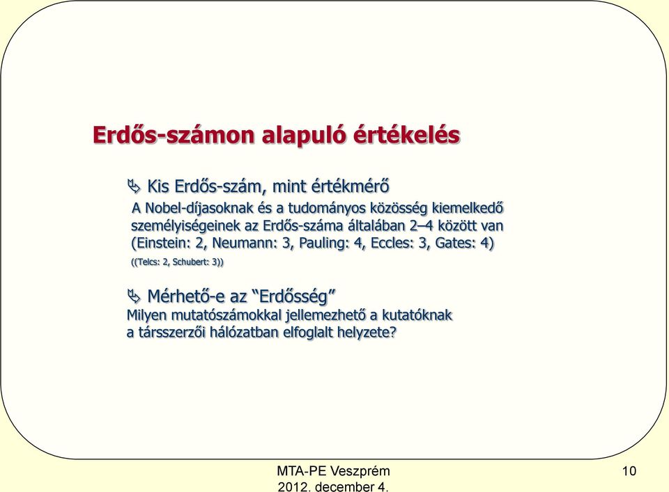 (Einstein: 2, Neumann: 3, Pauling: 4, Eccles: 3, Gates: 4) ((Telcs: 2, Schubert: 3)) Mérhető-e