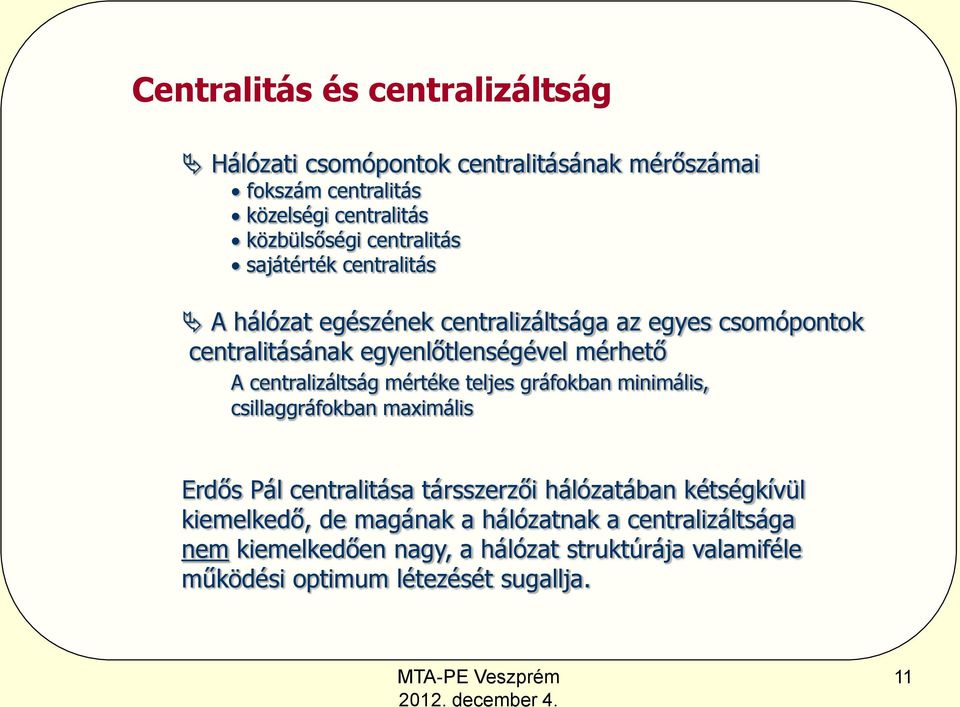 centralizáltság mértéke teljes gráfokban minimális, csillaggráfokban maximális Erdős Pál centralitása társszerzői hálózatában kétségkívül