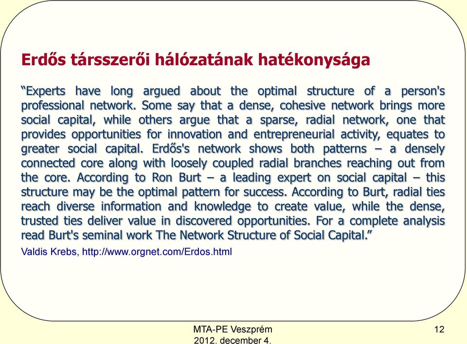 equates to greater social capital. Erdős's network shows both patterns a densely connected core along with loosely coupled radial branches reaching out from the core.