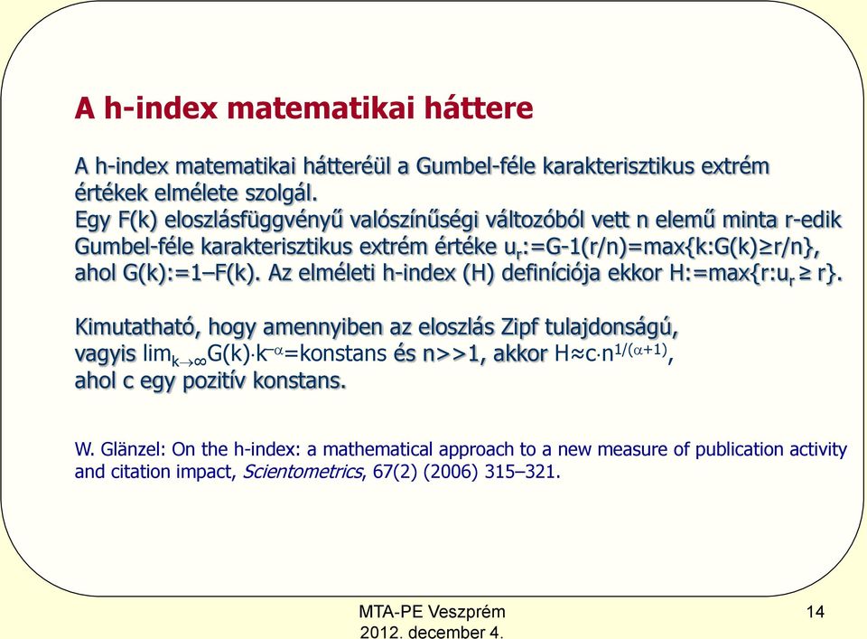 G(k):=1 F(k). Az elméleti h-index (H) definíciója ekkor H:=max{r:u r r}.