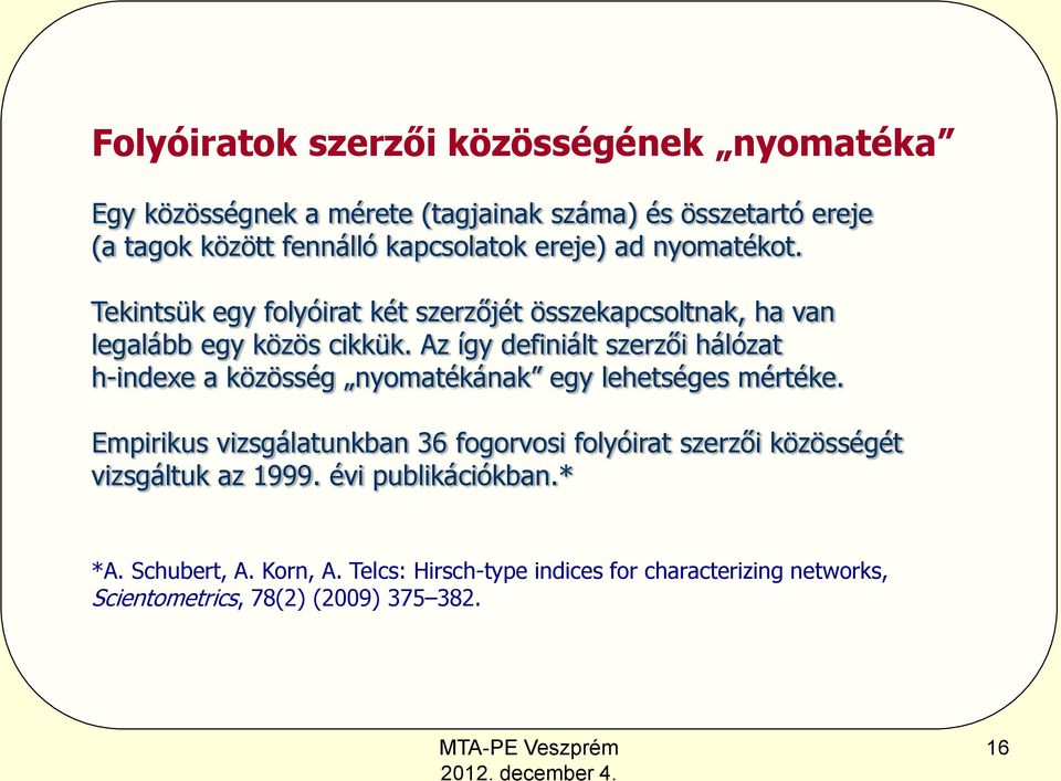 Az így definiált szerzői hálózat h-indexe a közösség nyomatékának egy lehetséges mértéke.