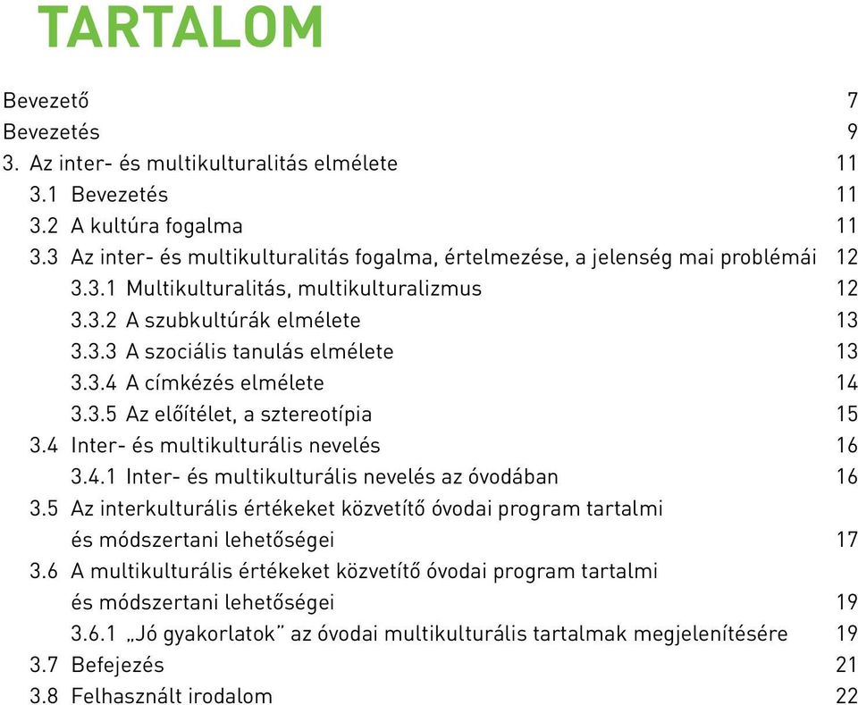 3.4 A címkézés elmélete 14 3.3.5 Az előítélet, a sztereotípia 15 3.4 Inter- és multikulturális nevelés 16 3.4.1 Inter- és multikulturális nevelés az óvodában 16 3.