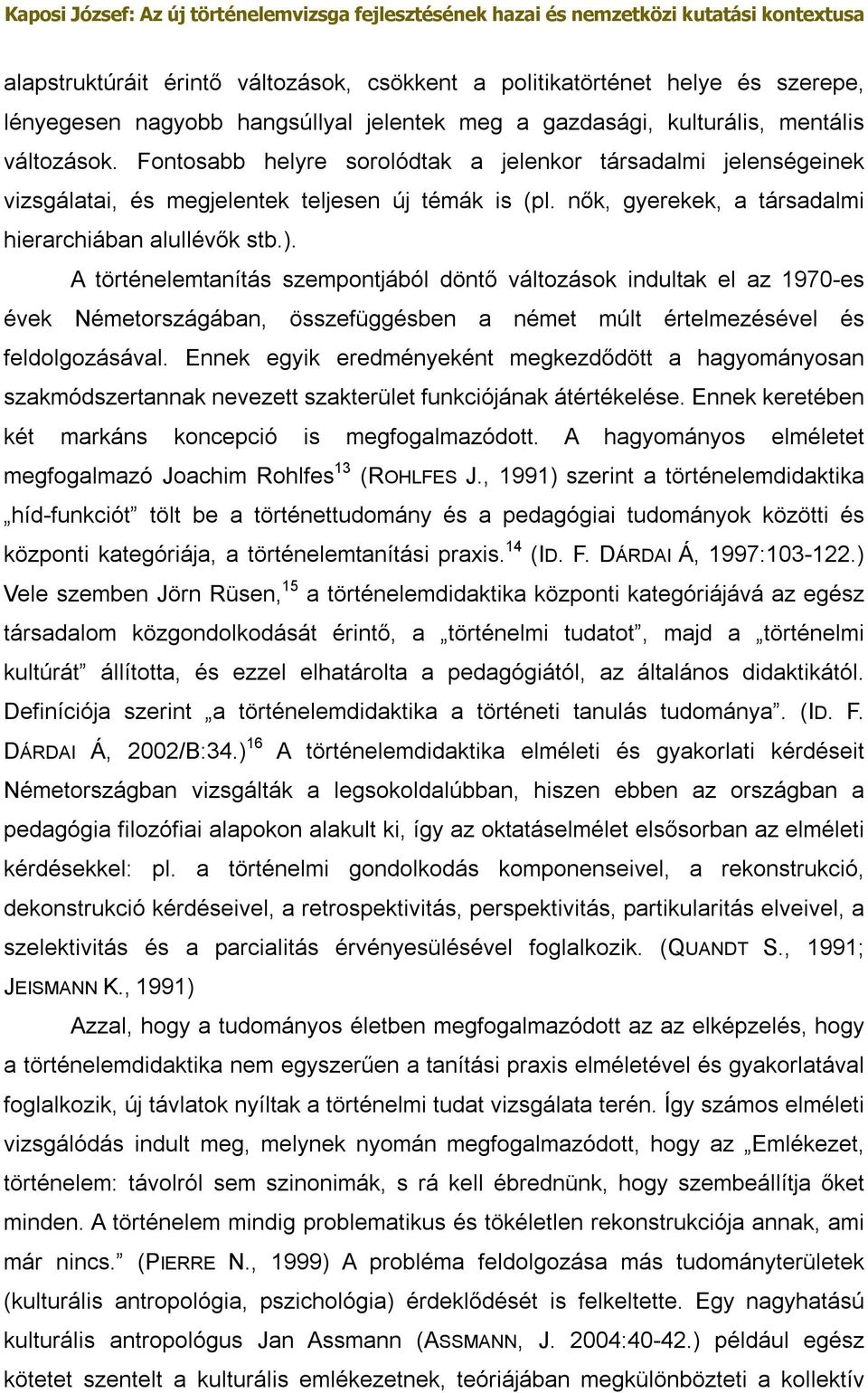 A történelemtanítás szempontjából döntő változások indultak el az 1970-es évek Németországában, összefüggésben a német múlt értelmezésével és feldolgozásával.