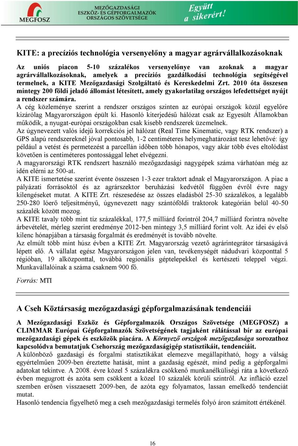 2010 óta összesen mintegy 200 földi jeladó állomást létesített, amely gyakorlatilag országos lefedettséget nyújt a rendszer számára.