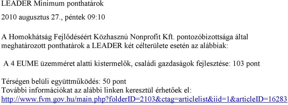 alatti kistermelık, családi gazdaságok fejlesztése: 103 pont Térségen belüli együttmőködés: 50 pont További