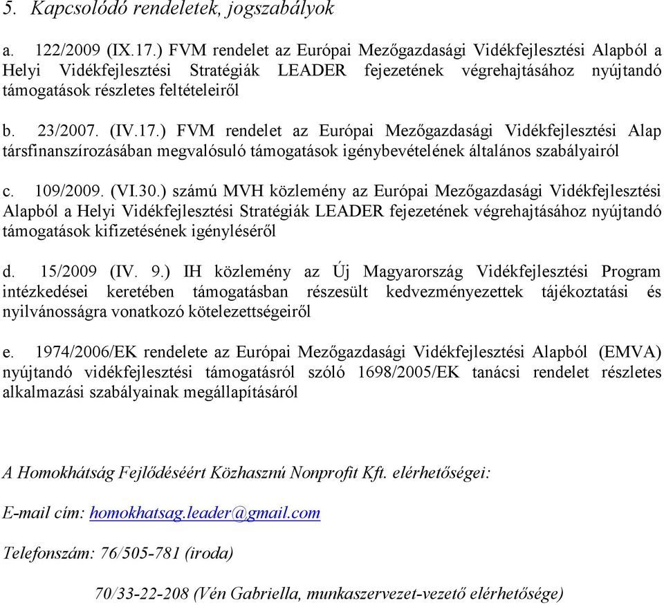 17.) FVM rendelet az Európai Mezıgazdasági Vidékfejlesztési Alap társfinanszírozásában megvalósuló támogatások igénybevételének általános szabályairól c. 109/2009. (VI.30.