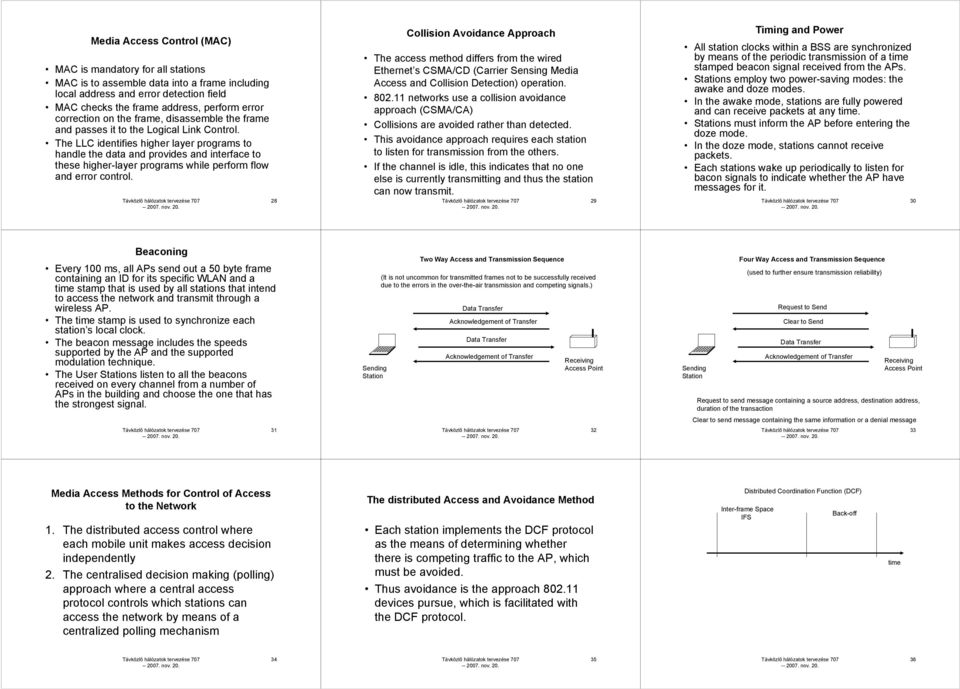 The LLC identifies higher layer programs to handle the data and provides and interface to these higher-layer programs while perform flow and error control.