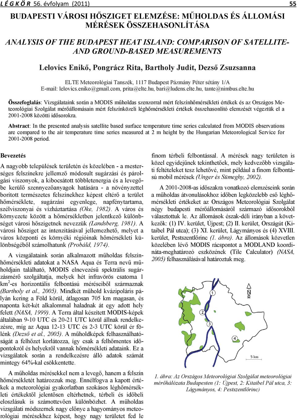 Lelovics Enikő, Pongrácz Rita, Bartholy Judit, Dezső Zsuzsanna ELTE Meteorológiai Tanszék, 1117 Budapest Pázmány Péter sétány 1/A E-mail: lelovics.eniko@gmail.com, prita@elte.hu, bari@ludens.elte.hu, tante@nimbus.