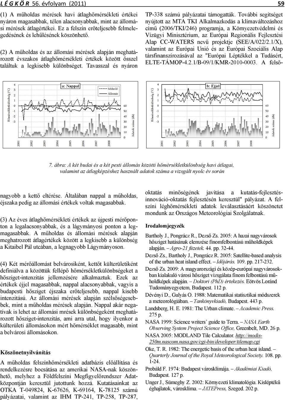 (2) A műholdas és az állomási mérések alapján meghatározott évszakos átlaghőmérsékleti értékek között ősszel találtuk a legkisebb különbséget. Tavasszal és nyáron 7.