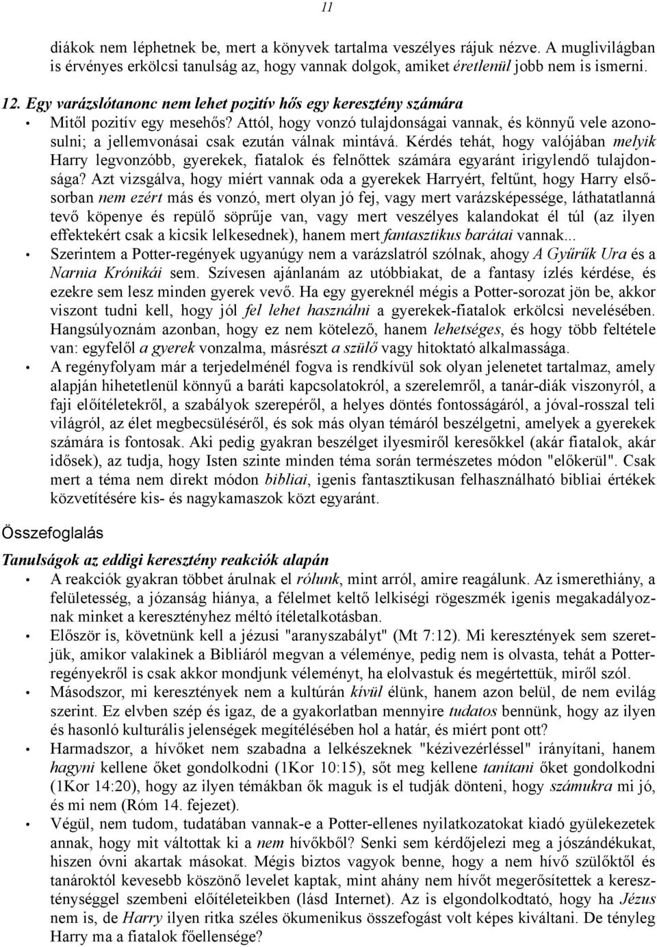 Attól, hogy vonzó tulajdonságai vannak, és könnyű vele azonosulni; a jellemvonásai csak ezután válnak mintává.