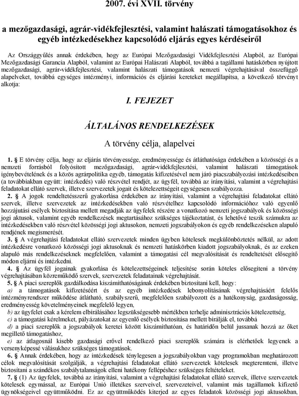 Mezőgazdasági Vidékfejlesztési Alapból, az Európai Mezőgazdasági Garancia Alapból, valamint az Európai Halászati Alapból, továbbá a tagállami hatáskörben nyújtott mezőgazdasági,