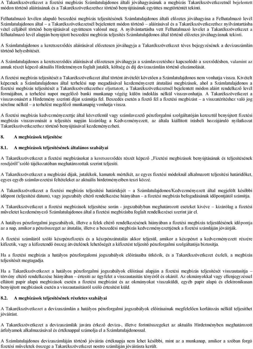 Felhatalmazó levélen alapuló beszedési megbízás teljesítésének Számlatulajdonos általi előzetes jóváhagyása a Felhatalmazó levél Számlatulajdonos által a Takarékszövetkezetnél bejelentett módon