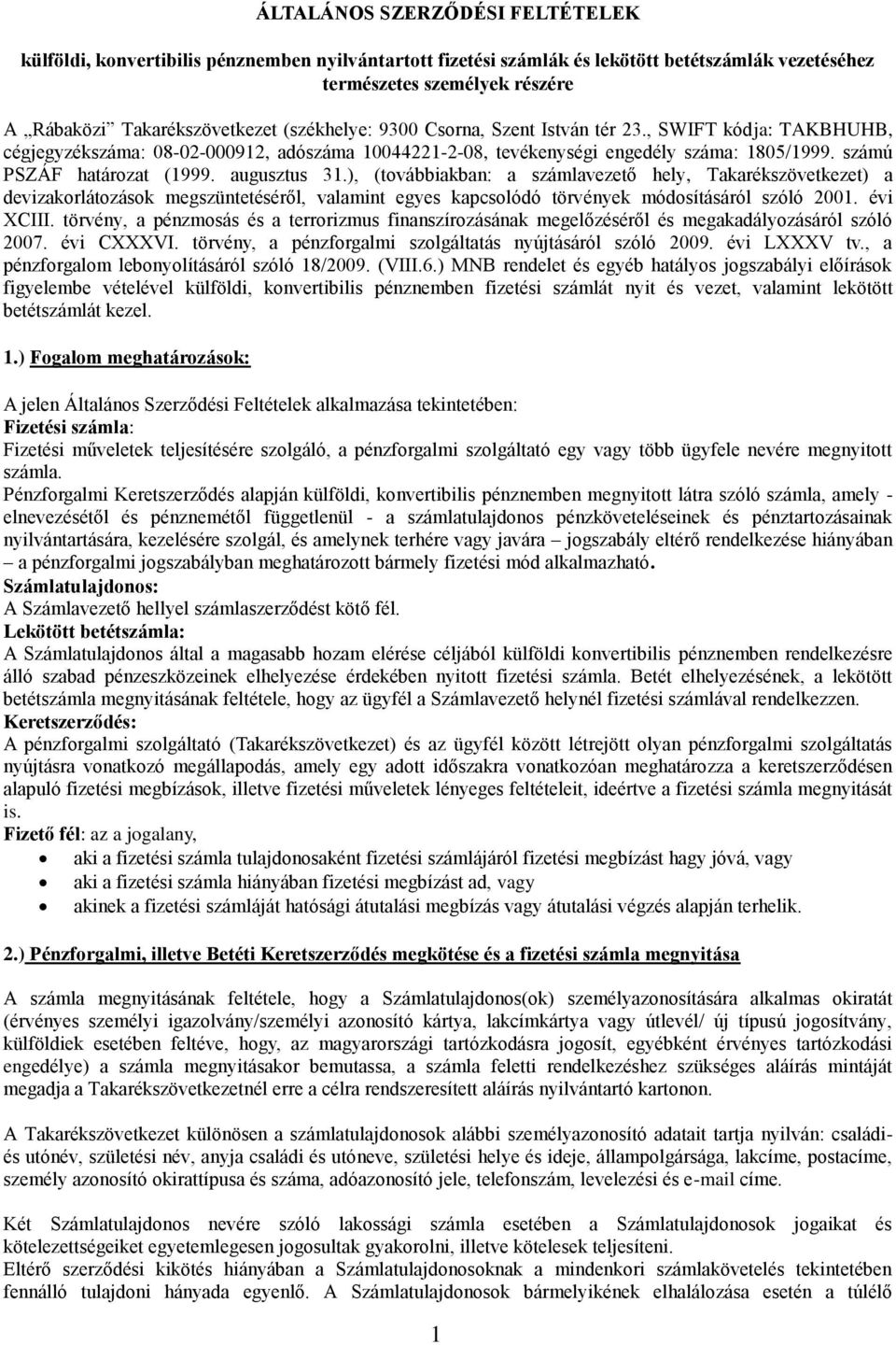 augusztus 31.), (továbbiakban: a számlavezető hely, Takarékszövetkezet) a devizakorlátozások megszüntetéséről, valamint egyes kapcsolódó törvények módosításáról szóló 2001. évi XCIII.