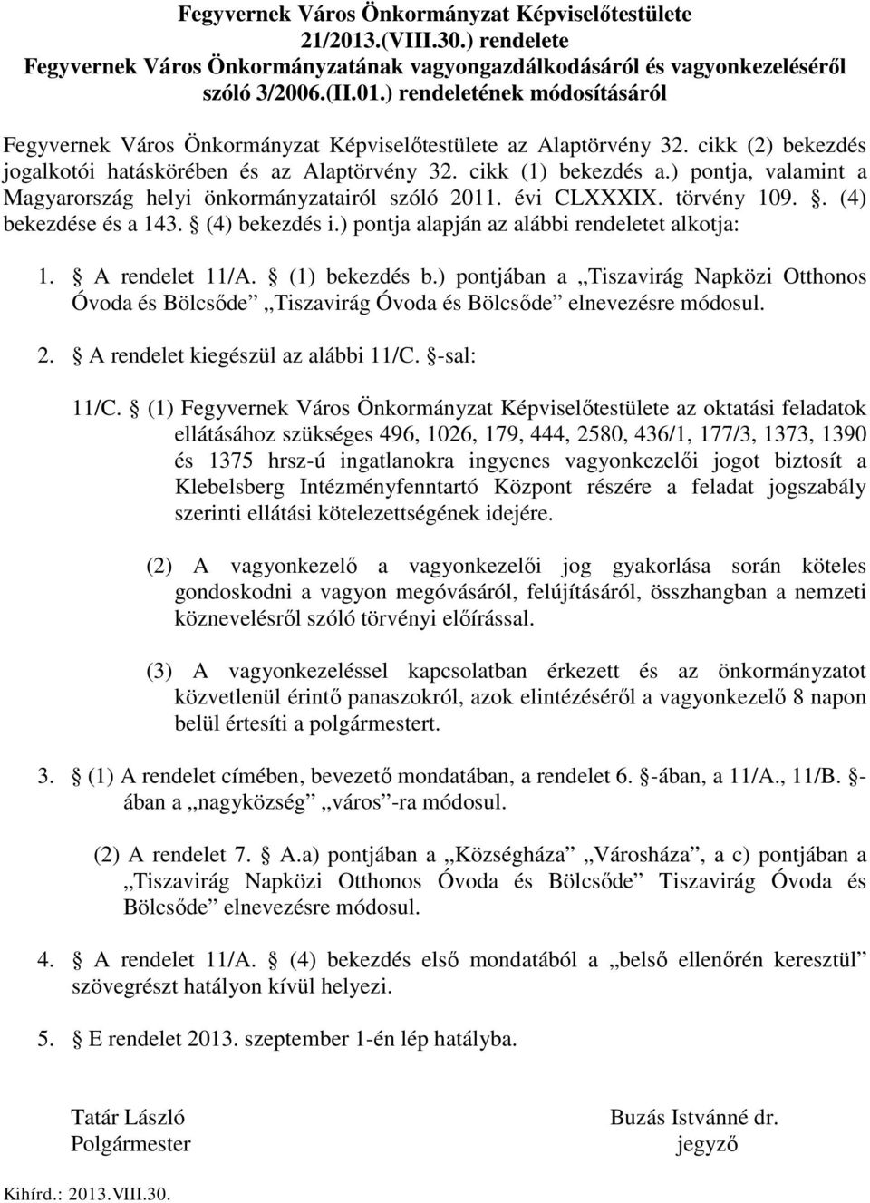 . (4) bekezdése és a 143. (4) bekezdés i.) pontja alapján az alábbi rendeletet alkotja: 1. A rendelet 11/A. (1) bekezdés b.