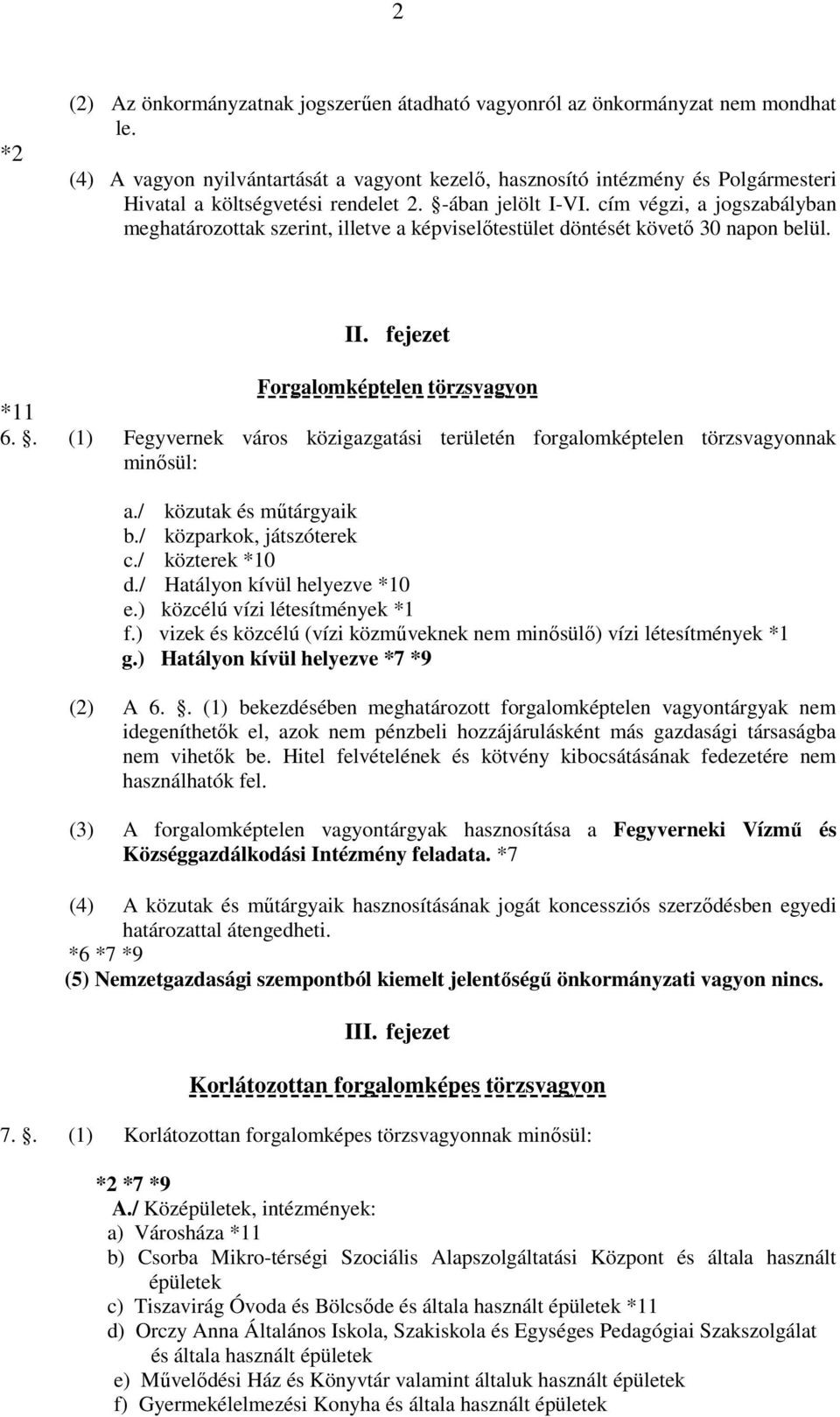 cím végzi, a jogszabályban meghatározottak szerint, illetve a képviselőtestület döntését követő 30 napon belül. II. fejezet Forgalomképtelen törzsvagyon *11 6.