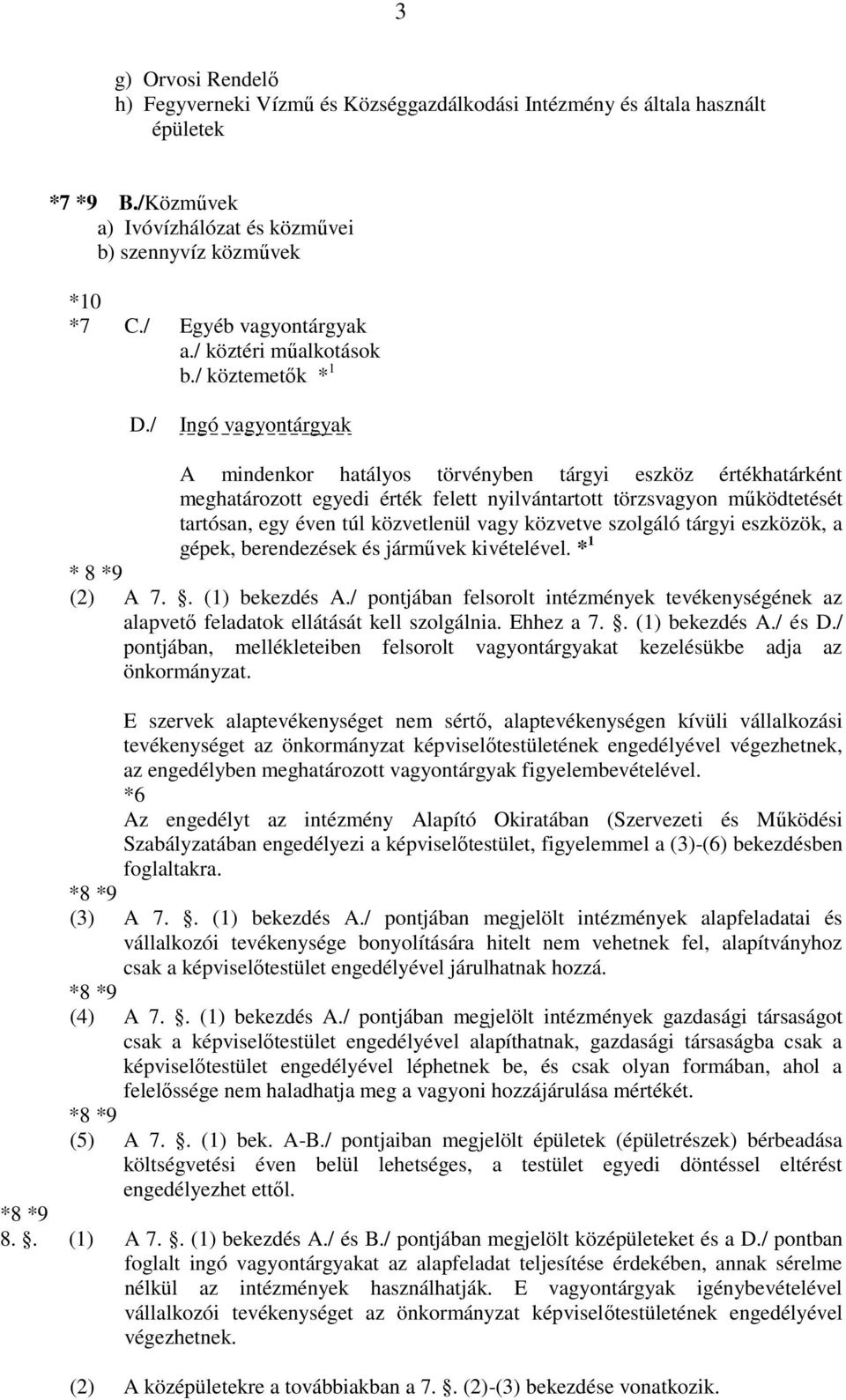 / Ingó vagyontárgyak A mindenkor hatályos törvényben tárgyi eszköz értékhatárként meghatározott egyedi érték felett nyilvántartott törzsvagyon működtetését tartósan, egy éven túl közvetlenül vagy