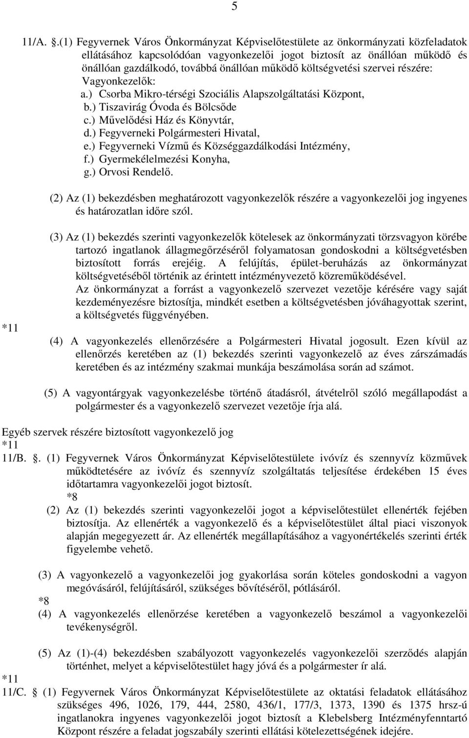 működő költségvetési szervei részére: Vagyonkezelők: a.) Csorba Mikro-térségi Szociális Alapszolgáltatási Központ, b.) Tiszavirág Óvoda és Bölcsőde c.) Művelődési Ház és Könyvtár, d.