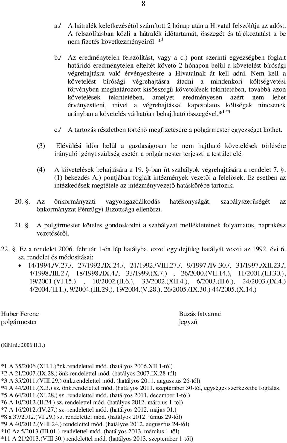 ) pont szerinti egyezségben foglalt határidő eredménytelen elteltét követő 2 hónapon belül a követelést bírósági végrehajtásra való érvényesítésre a Hivatalnak át kell adni.