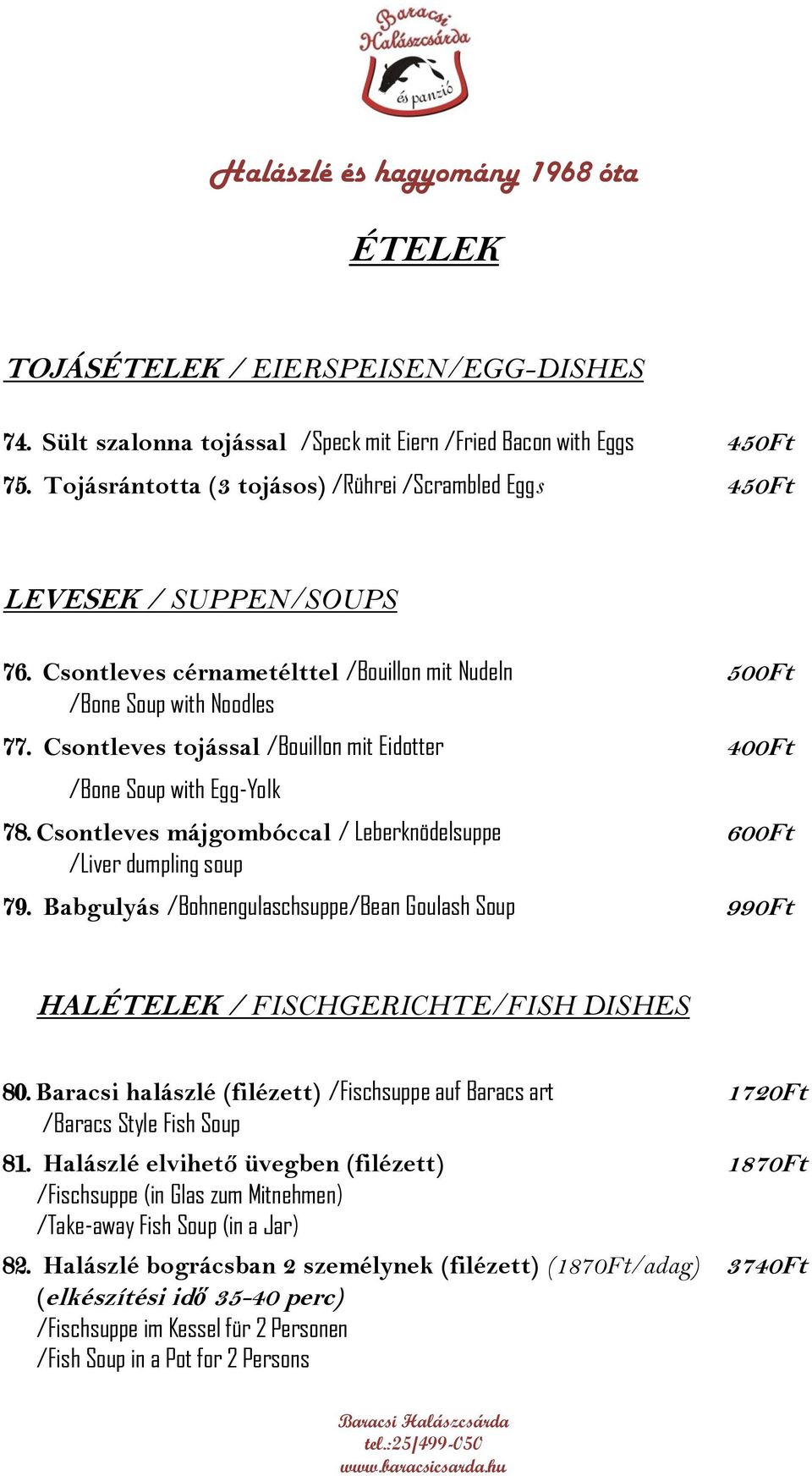 Csontleves tojással /Bouillon mit Eidotter 400Ft /Bone Soup with Egg-Yolk 78. Csontleves májgombóccal / Leberknödelsuppe 600Ft /Liver dumpling soup 79.